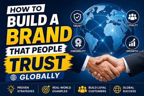 How to Build a Brand That People Trust Globally (Complete Guide)